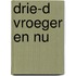 Drie-d vroeger en nu