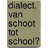 Dialect, van schoot tot school?