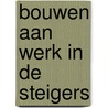 Bouwen aan werk in de steigers door Bernard Verhoeven