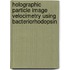 Holographic particle image velocimetry using Bacteriorhodopsin