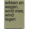 Wikken en wegen, wind mee, wind tegen by H. Hekkema