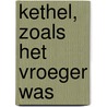 Kethel, zoals het vroeger was door L. Jongste