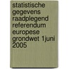 Statistische gegevens Raadplegend referendum Europese Grondwet 1juni 2005 by Unknown