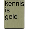 Kennis is geld by Unknown