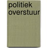Politiek overstuur by Peter de Jong
