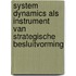 System dynamics als instrument van strategische besluitvorming
