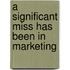 A significant miss has been in marketing