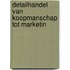 Detailhandel van koopmanschap tot marketin