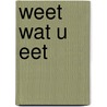 Weet wat u eet by Annet Bouman