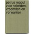 Petrus Regout voor vrienden, vreemden en verwanten