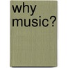 Why Music? door B. van den Beuken