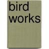 Bird Works door P. Tegenbosch