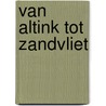 Van Altink tot Zandvliet door H. Steenbruggen