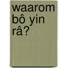 Waarom Bô Yin Râ? by A. Kober-Staehelin