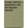 Ocean Warrior = Wachters van de blauwe wereld by G.J. Vons