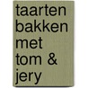 Taarten bakken met Tom & Jery door Onbekend