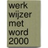 Werk wijzer met Word 2000