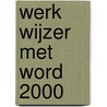 Werk wijzer met Word 2000 by T. Degeyter-Dievendaele