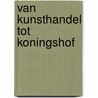 Van Kunsthandel tot Koningshof door L. Ruitenberg -De Vries