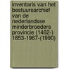 Inventaris van het bestuursarchief van de Nederlandsse Minderbroeders Provincie (1462-) 1853-1967-(1990) door Onbekend