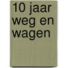 10 jaar weg en wagen by M.H. Claringbould