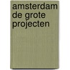 Amsterdam de grote projecten by L. Bontje