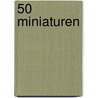 50 Miniaturen door B. Dubbe