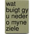 Wat buigt gy u neder o myne ziele