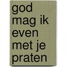 God mag ik even met je praten by Meertens