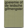 Goeiemie of de leidsche gifmengster door Leyden