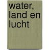 Water, land en lucht by S. Groenveld