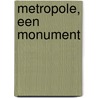 Metropole, een monument door . Robijns
