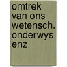 Omtrek van ons wetensch. onderwys enz by Duyverman
