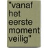 "Vanaf het eerste moment veilig"