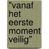 "Vanaf het eerste moment veilig"