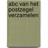 ABC van het postzegel verzamelen by Jos de Lange