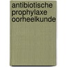 Antibiotische prophylaxe oorheelkunde door Verschuur