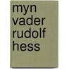 Myn vader rudolf hess door Hess
