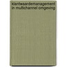 Klantwaardemanagement in multichannel omgeving door P.C. Verhoef