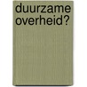Duurzame Overheid? door A.A. Kellermann