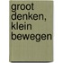 Groot denken, klein bewegen