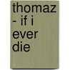 Thomaz - If I ever die door Onbekend