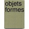 Objets formes by Unknown
