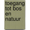 Toegang tot bos en natuur door Onbekend