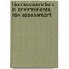 Biotransformation in environmental risk assessment door Onbekend