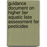 Guidance document on higher tier aquatic liste assessment for pesticides by Unknown