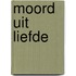 Moord uit liefde