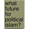 What future for political Islam? door Marcel Kurpershoek