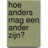 Hoe anders mag een ander zijn? door J. Rothuizen