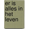 Er is alles in het leven by R. Raveel